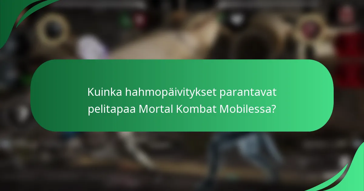 Kuinka hahmopäivitykset parantavat pelitapaa Mortal Kombat Mobilessa?