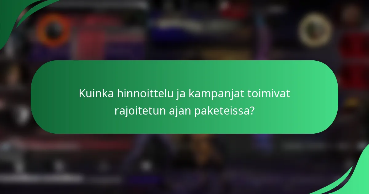 Kuinka hinnoittelu ja kampanjat toimivat rajoitetun ajan paketeissa?