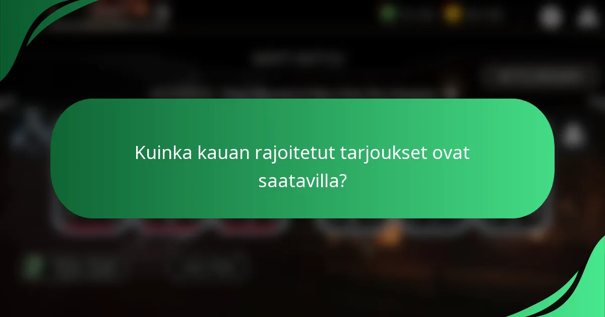 Kuinka kauan rajoitetut tarjoukset ovat saatavilla?