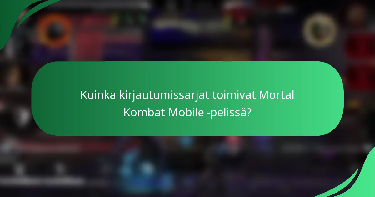 Kuinka kirjautumissarjat toimivat Mortal Kombat Mobile -pelissä?