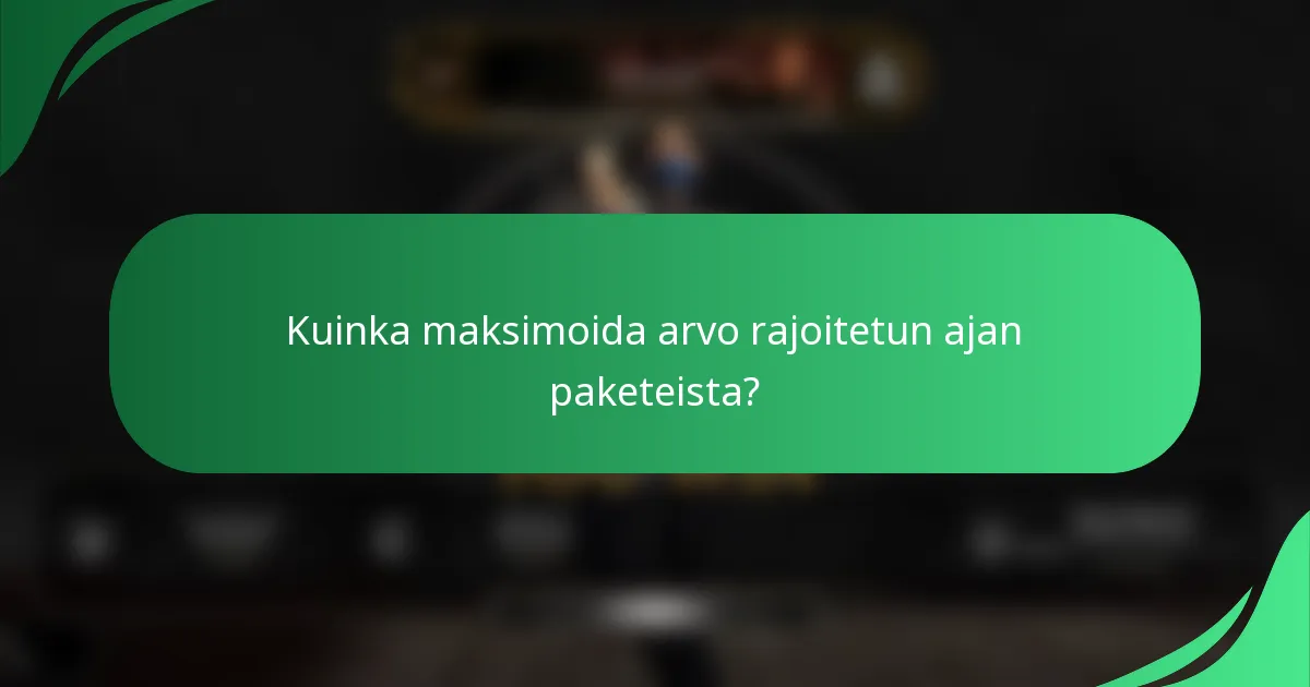Kuinka maksimoida arvo rajoitetun ajan paketeista?
