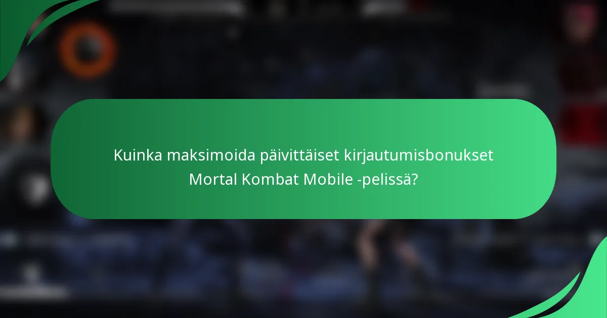 Kuinka maksimoida päivittäiset kirjautumisbonukset Mortal Kombat Mobile -pelissä?