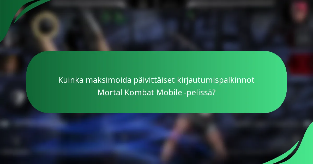Kuinka maksimoida päivittäiset kirjautumispalkinnot Mortal Kombat Mobile -pelissä?