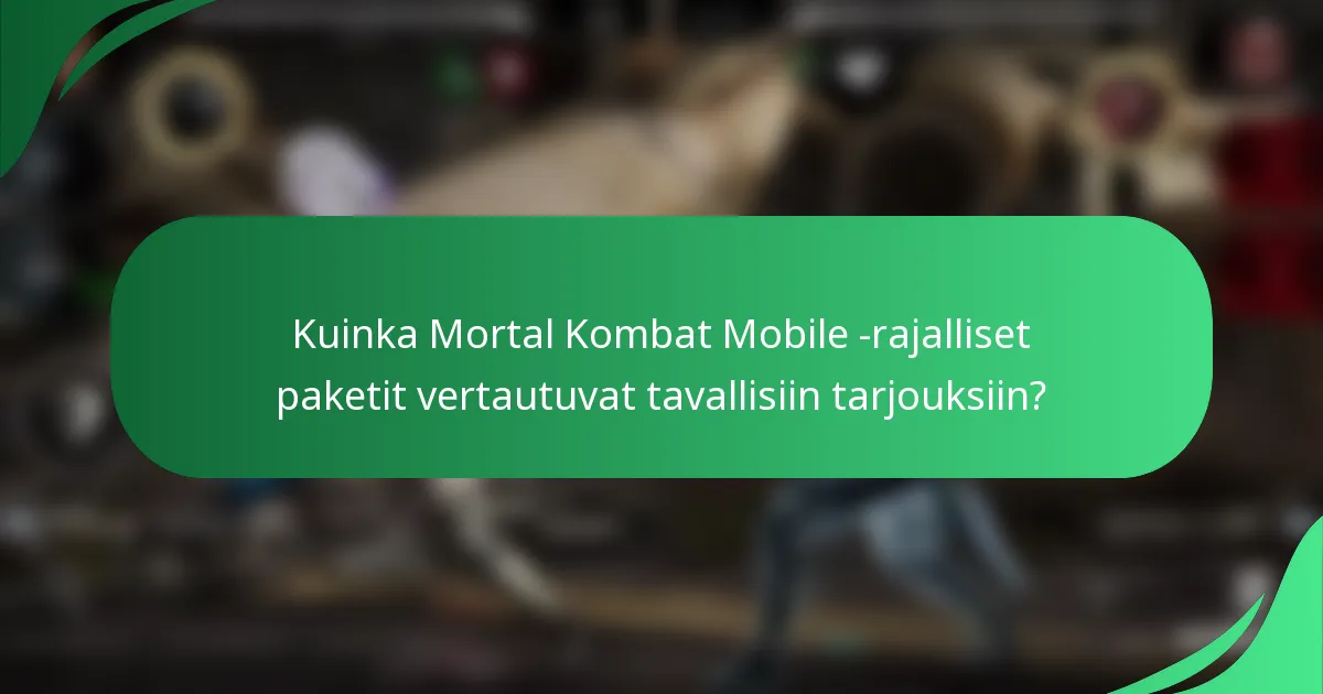 Kuinka Mortal Kombat Mobile -rajalliset paketit vertautuvat tavallisiin tarjouksiin?