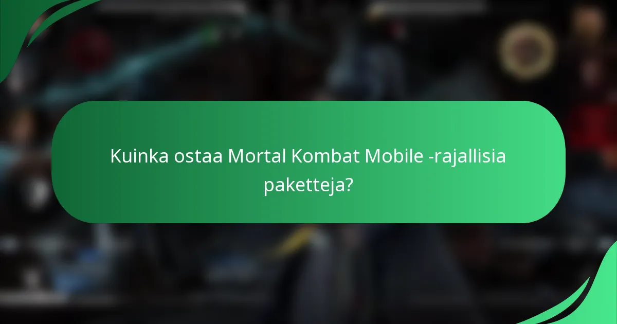 Kuinka ostaa Mortal Kombat Mobile -rajallisia paketteja?