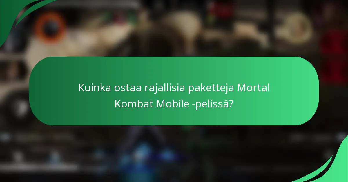 Kuinka ostaa rajallisia paketteja Mortal Kombat Mobile -pelissä?