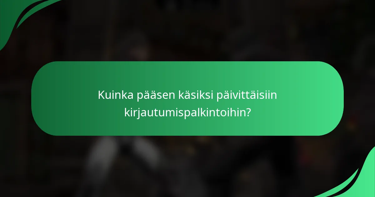 Kuinka pääsen käsiksi päivittäisiin kirjautumispalkintoihin?