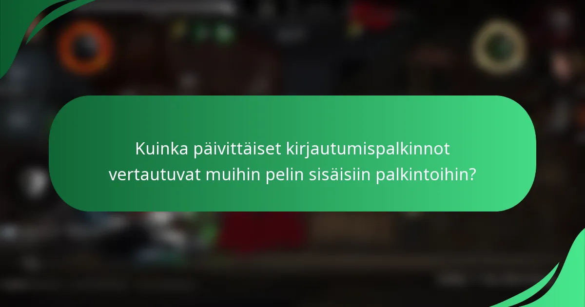 Kuinka päivittäiset kirjautumispalkinnot vertautuvat muihin pelin sisäisiin palkintoihin?