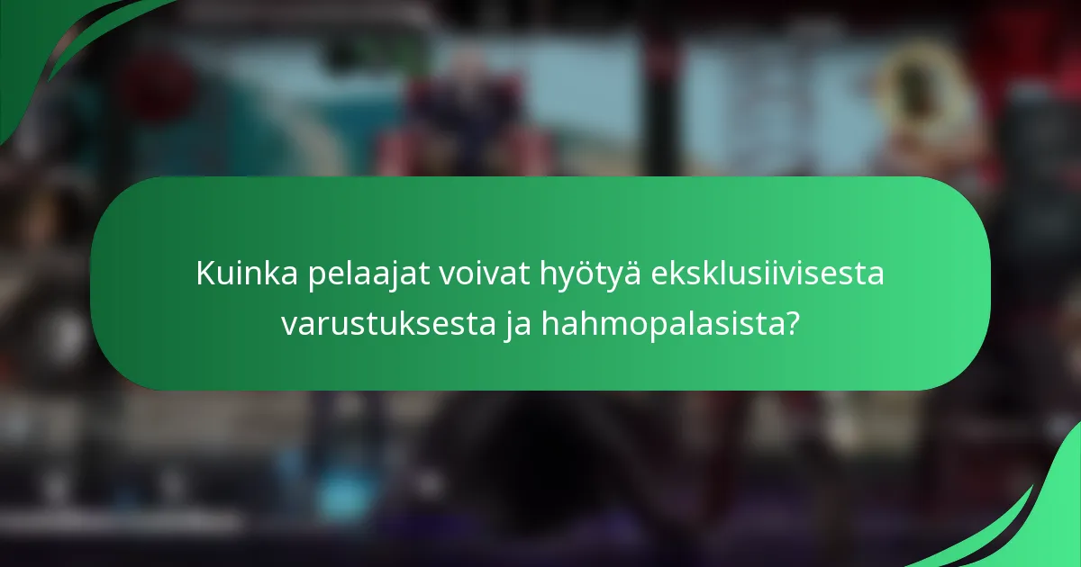 Kuinka pelaajat voivat hyötyä eksklusiivisesta varustuksesta ja hahmopalasista?