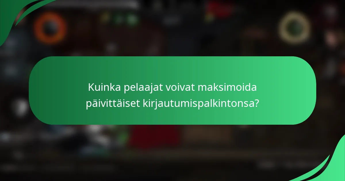 Kuinka pelaajat voivat maksimoida päivittäiset kirjautumispalkintonsa?