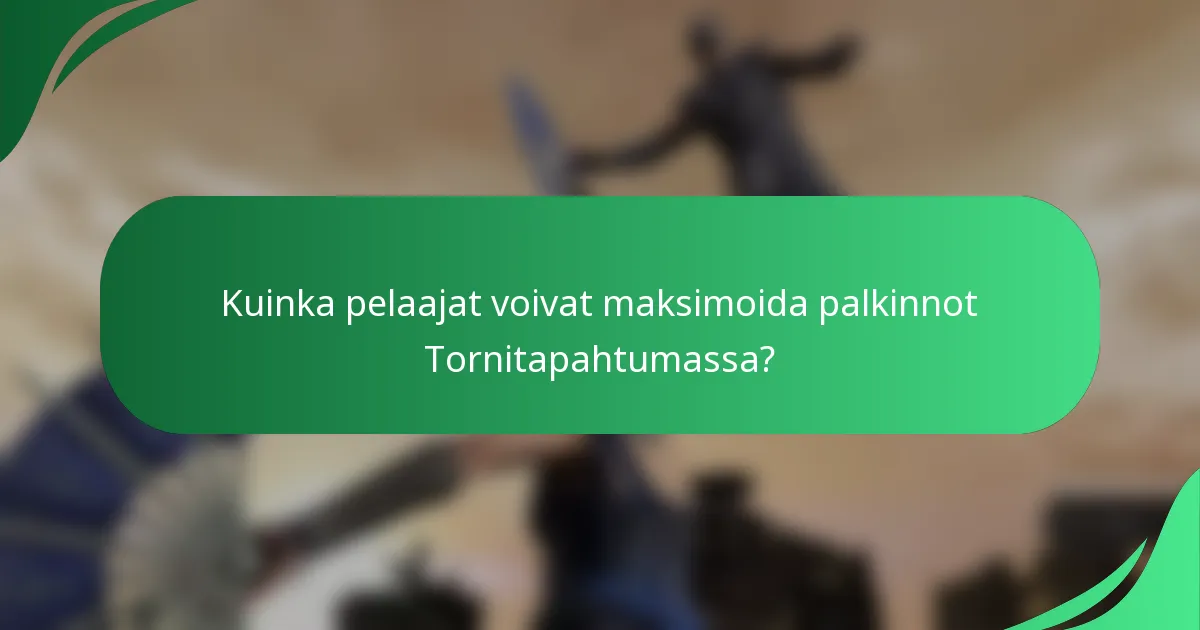 Kuinka pelaajat voivat maksimoida palkinnot Tornitapahtumassa?