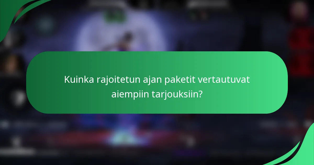 Kuinka rajoitetun ajan paketit vertautuvat aiempiin tarjouksiin?