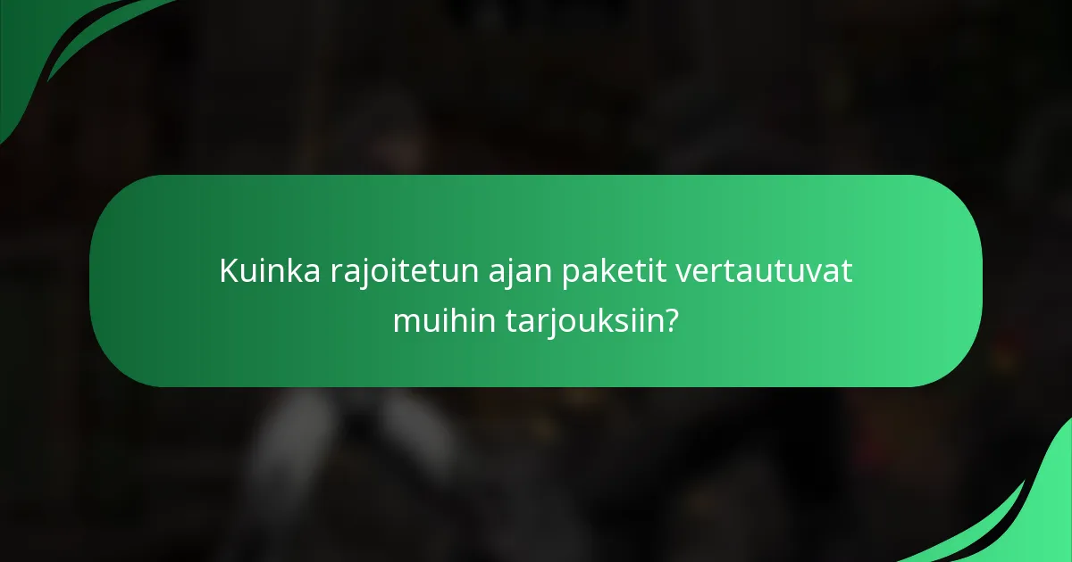 Kuinka rajoitetun ajan paketit vertautuvat muihin tarjouksiin?
