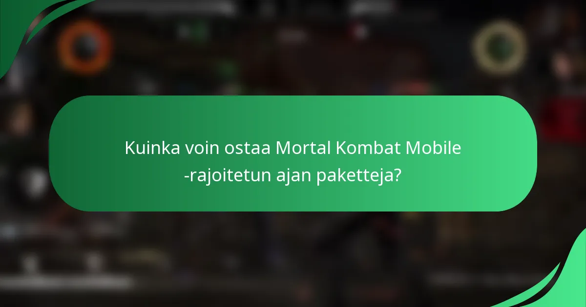 Kuinka voin ostaa Mortal Kombat Mobile -rajoitetun ajan paketteja?