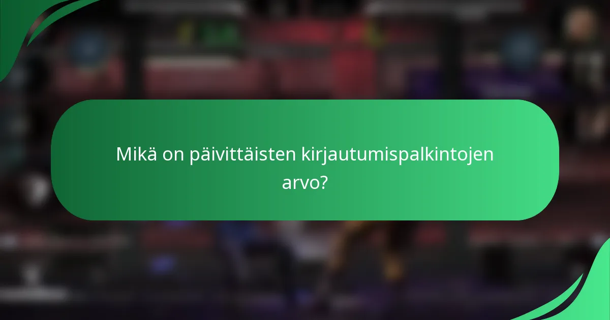 Mikä on päivittäisten kirjautumispalkintojen arvo?
