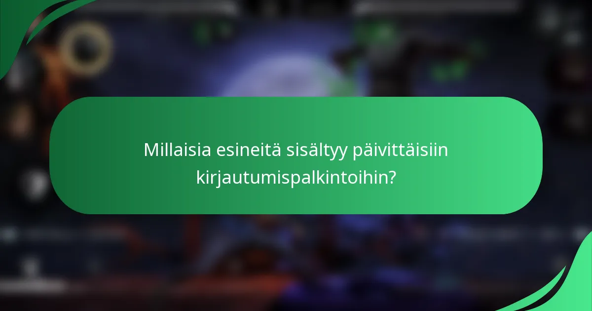 Millaisia esineitä sisältyy päivittäisiin kirjautumispalkintoihin?