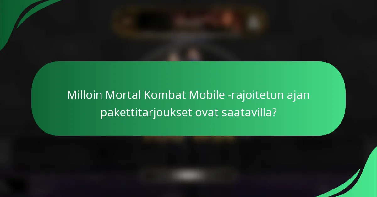 Milloin Mortal Kombat Mobile -rajoitetun ajan pakettitarjoukset ovat saatavilla?