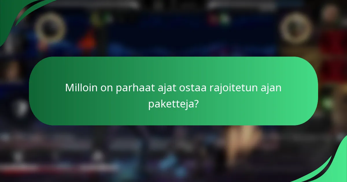 Milloin on parhaat ajat ostaa rajoitetun ajan paketteja?