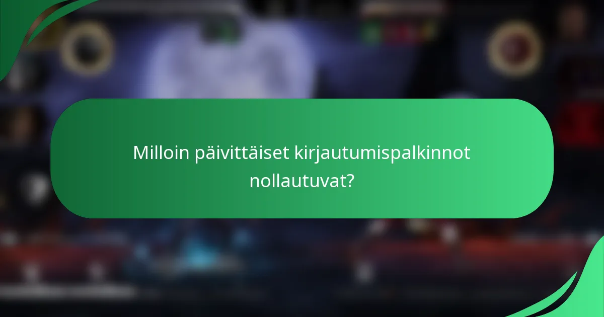 Milloin päivittäiset kirjautumispalkinnot nollautuvat?