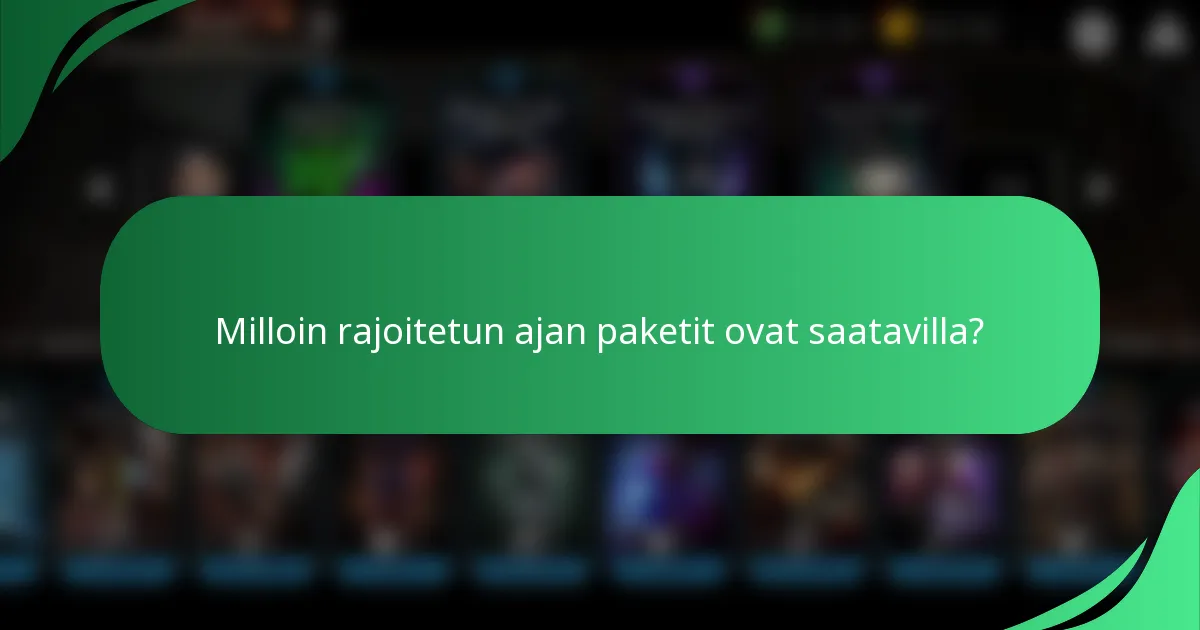 Milloin rajoitetun ajan paketit ovat saatavilla?