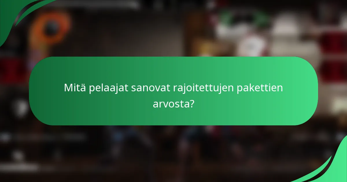 Mitä pelaajat sanovat rajoitettujen pakettien arvosta?