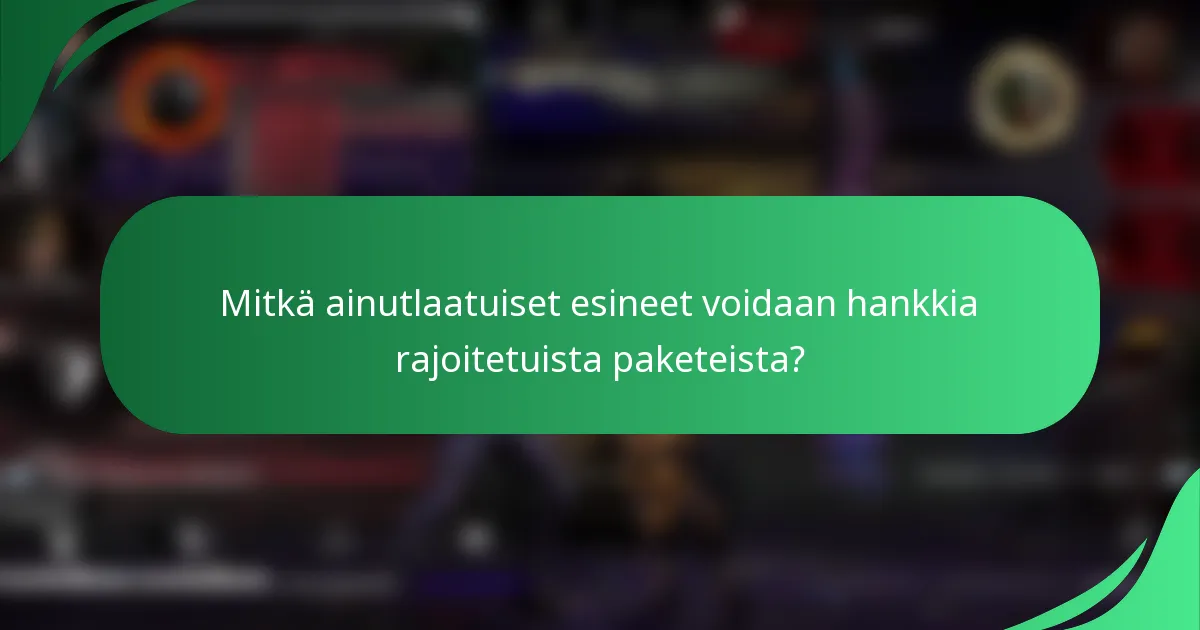 Mitkä ainutlaatuiset esineet voidaan hankkia rajoitetuista paketeista?