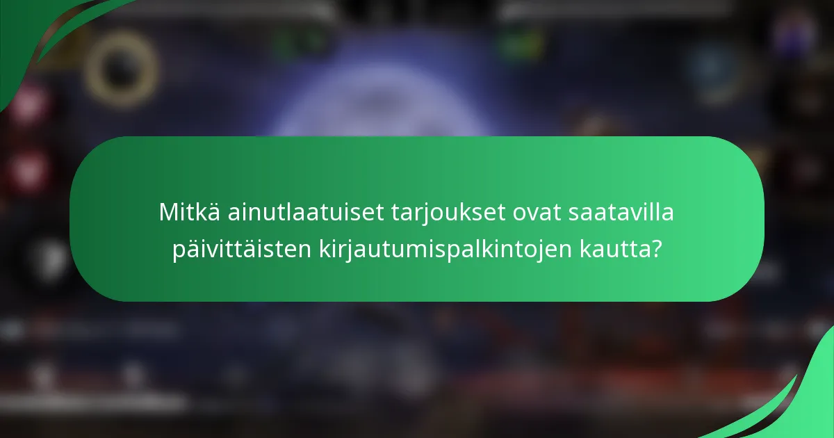 Mitkä ainutlaatuiset tarjoukset ovat saatavilla päivittäisten kirjautumispalkintojen kautta?