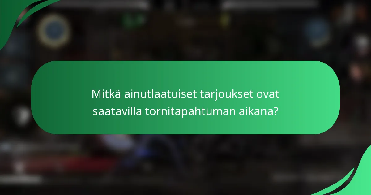 Mitkä ainutlaatuiset tarjoukset ovat saatavilla tornitapahtuman aikana?