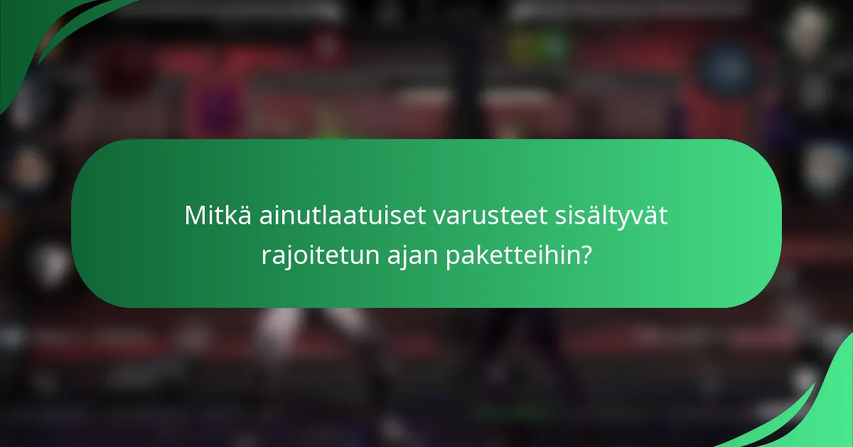 Mitkä ainutlaatuiset varusteet sisältyvät rajoitetun ajan paketteihin?