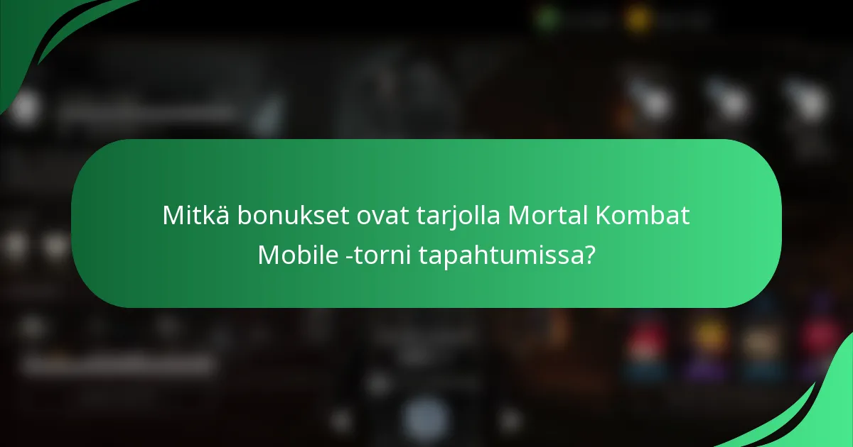 Mitkä bonukset ovat tarjolla Mortal Kombat Mobile -torni tapahtumissa?