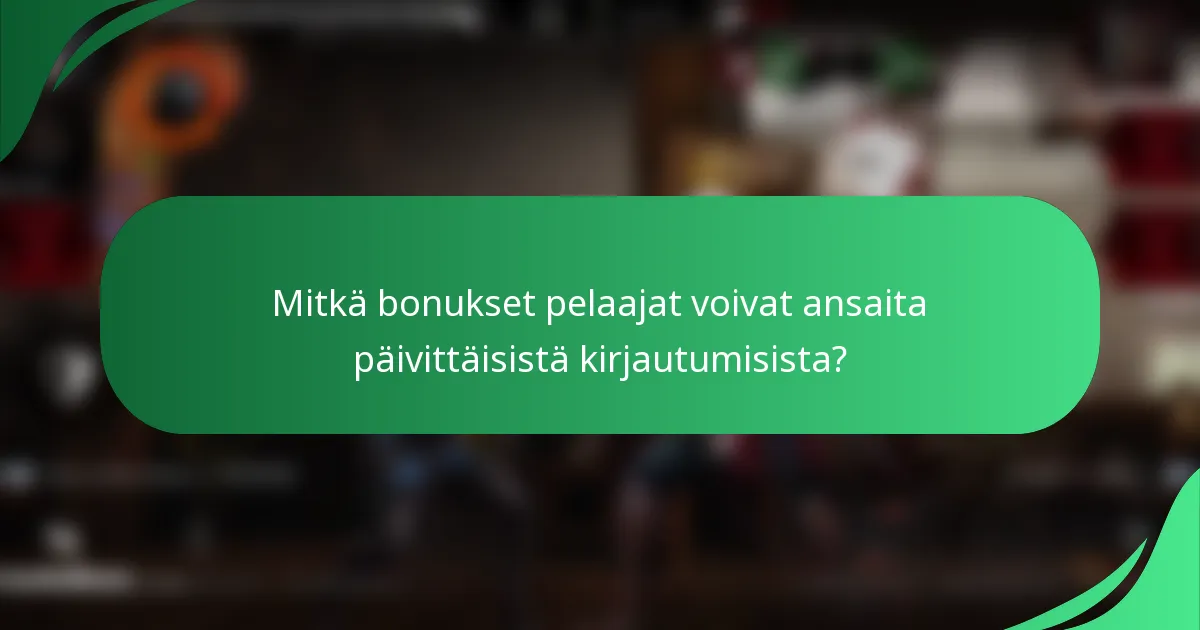 Mitkä bonukset pelaajat voivat ansaita päivittäisistä kirjautumisista?