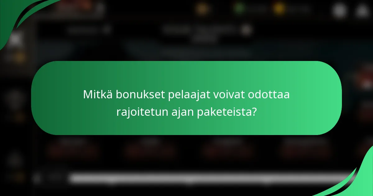 Mitkä bonukset pelaajat voivat odottaa rajoitetun ajan paketeista?