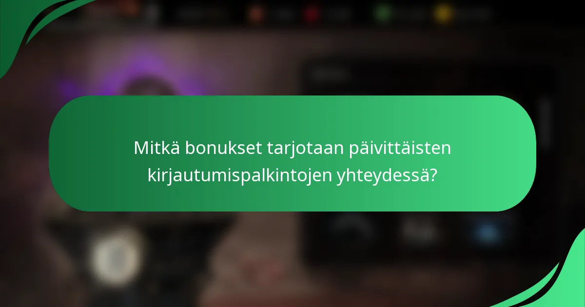 Mitkä bonukset tarjotaan päivittäisten kirjautumispalkintojen yhteydessä?