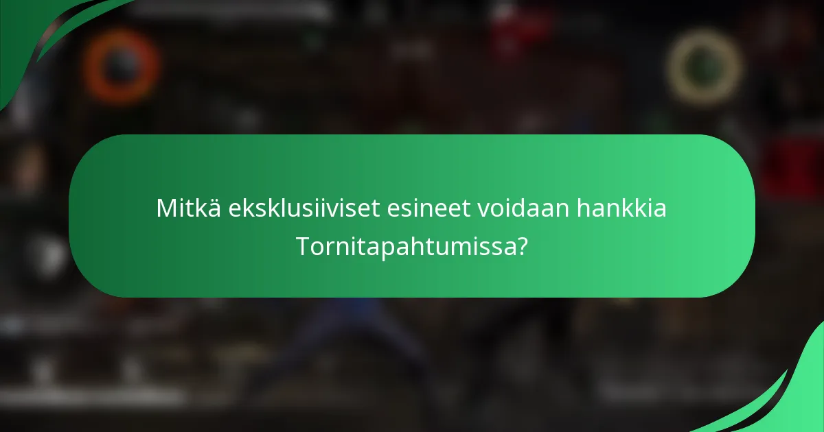 Mitkä eksklusiiviset esineet voidaan hankkia Tornitapahtumissa?