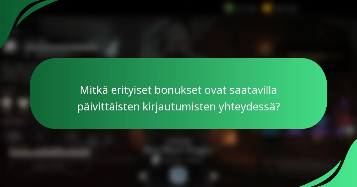 Mitkä erityiset bonukset ovat saatavilla päivittäisten kirjautumisten yhteydessä?