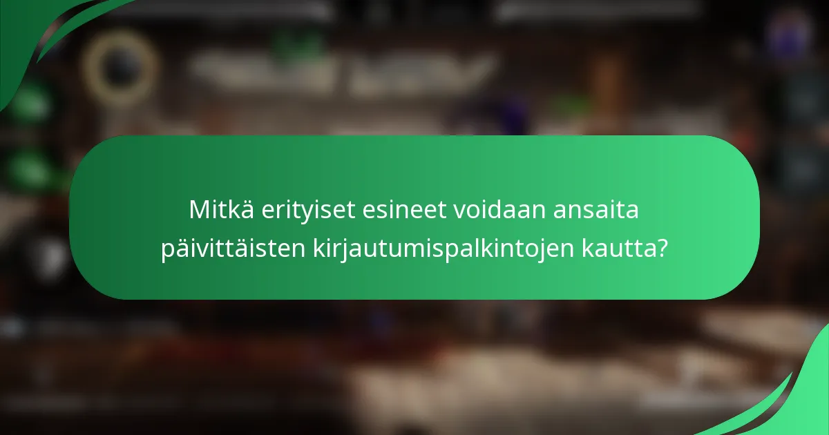 Mitkä erityiset esineet voidaan ansaita päivittäisten kirjautumispalkintojen kautta?