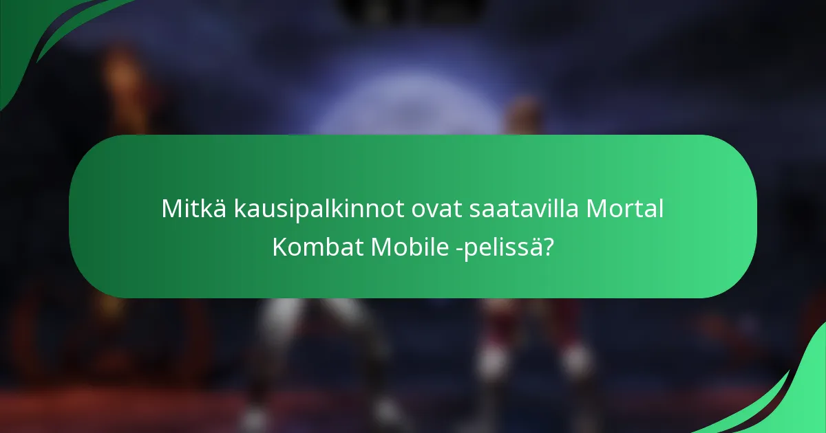 Mitkä kausipalkinnot ovat saatavilla Mortal Kombat Mobile -pelissä?