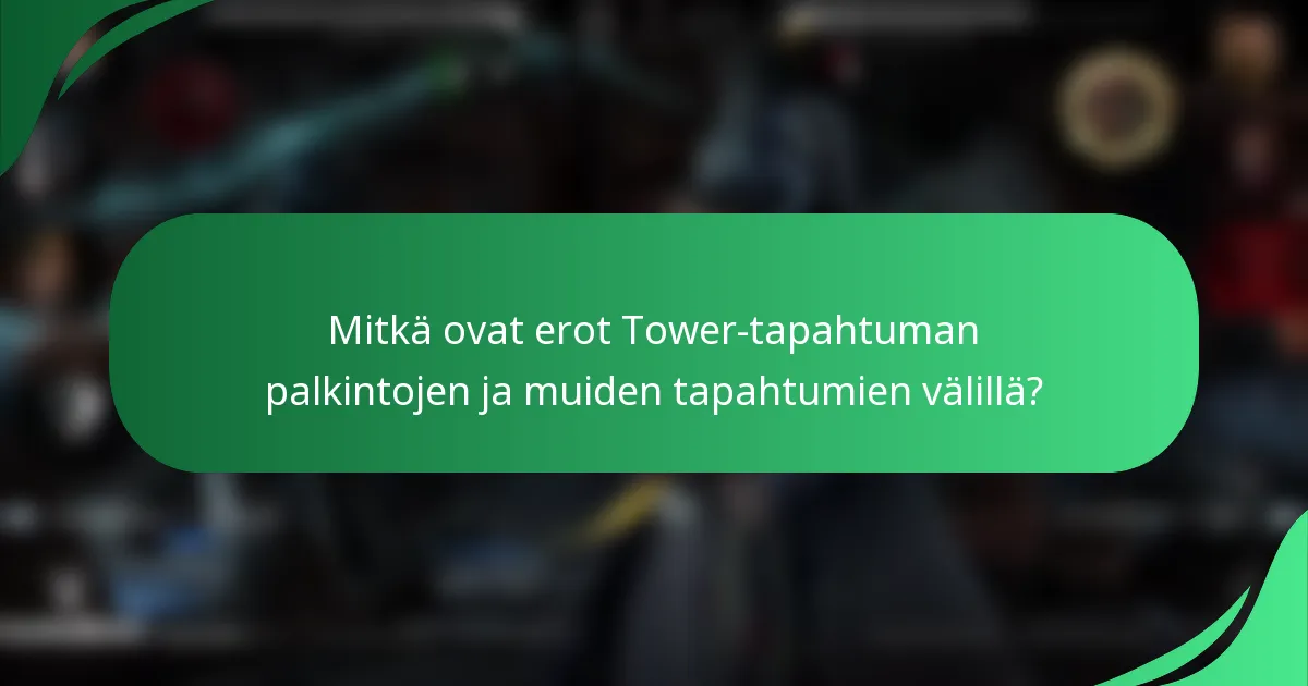 Mitkä ovat erot Tower-tapahtuman palkintojen ja muiden tapahtumien välillä?