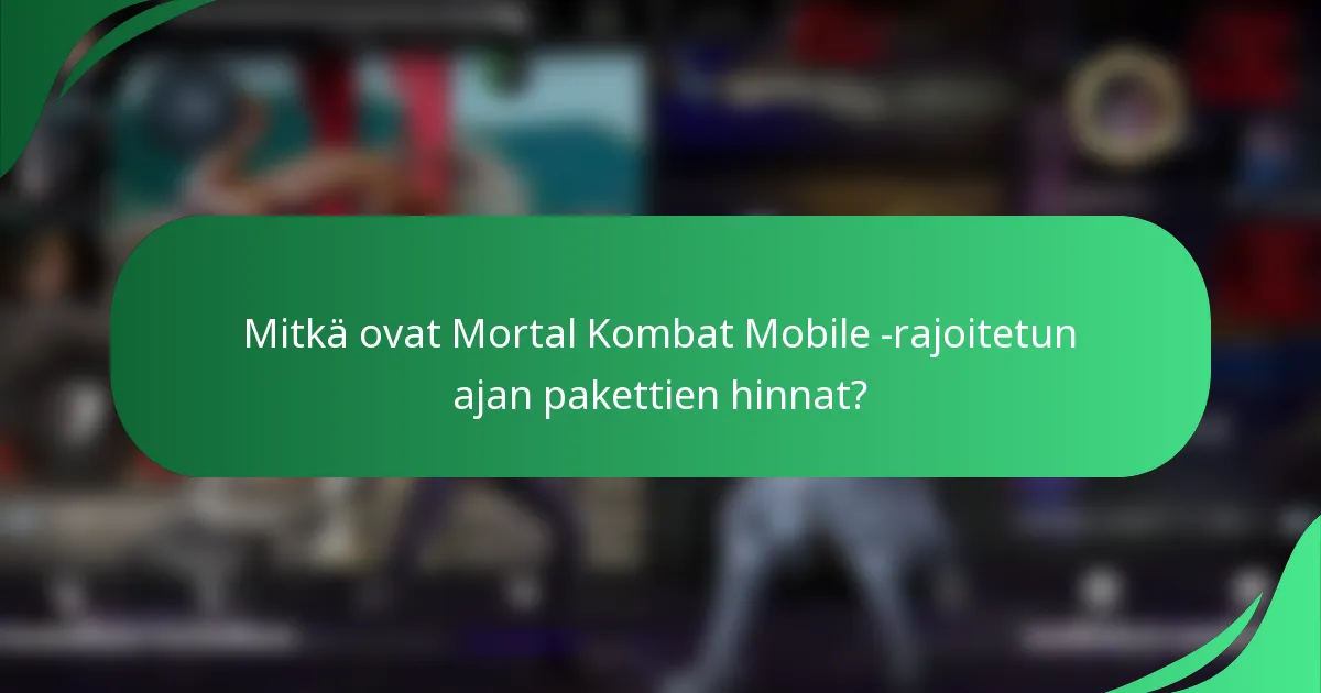Mitkä ovat Mortal Kombat Mobile -rajoitetun ajan pakettien hinnat?
