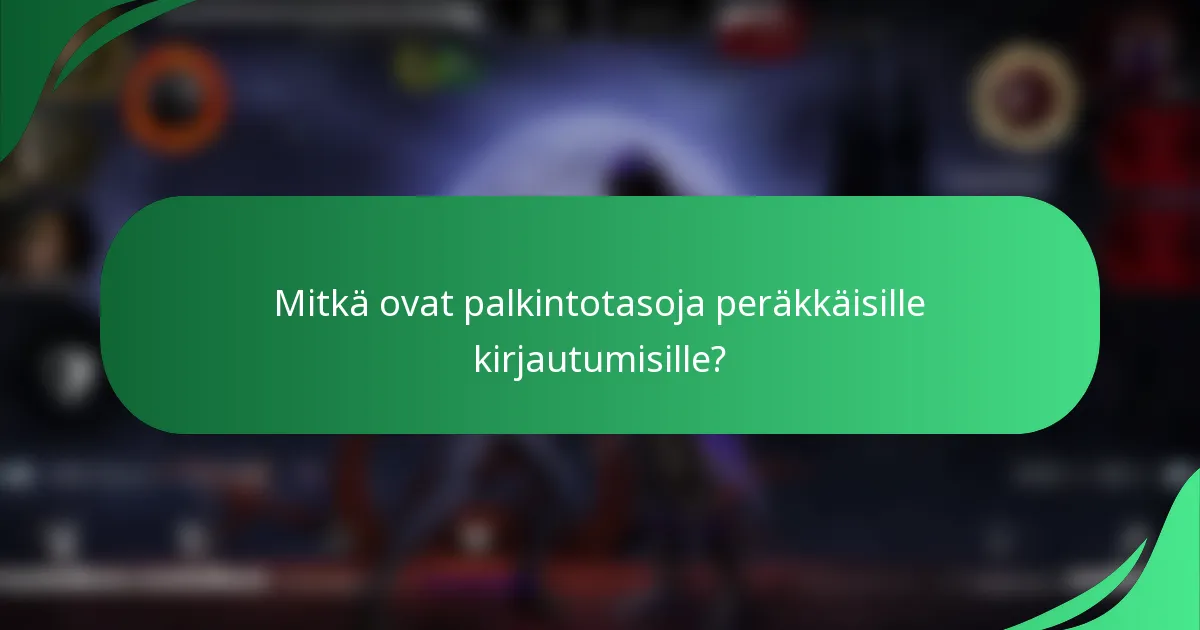 Mitkä ovat palkintotasoja peräkkäisille kirjautumisille?
