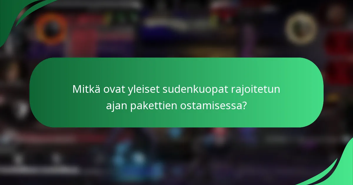 Mitkä ovat yleiset sudenkuopat rajoitetun ajan pakettien ostamisessa?