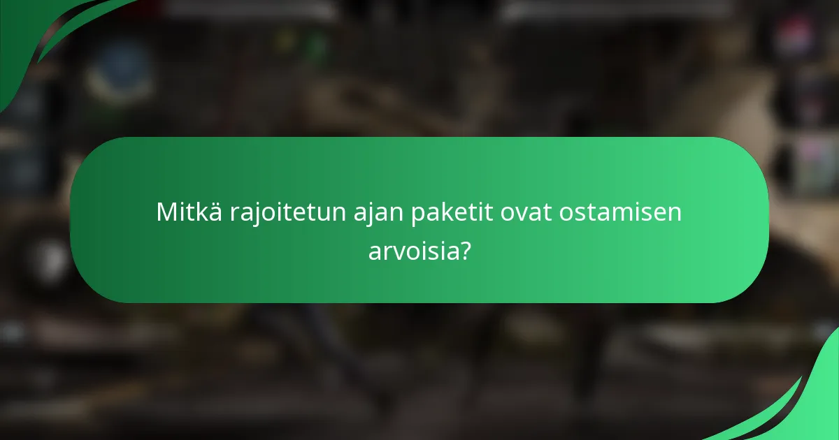 Mitkä rajoitetun ajan paketit ovat ostamisen arvoisia?
