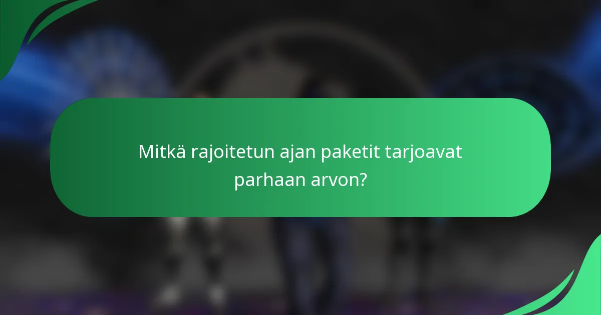 Mitkä rajoitetun ajan paketit tarjoavat parhaan arvon?