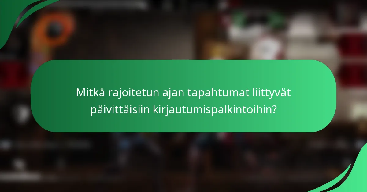 Mitkä rajoitetun ajan tapahtumat liittyvät päivittäisiin kirjautumispalkintoihin?