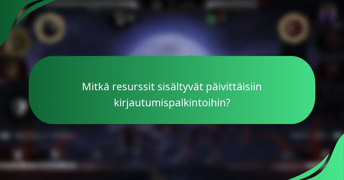 Mitkä resurssit sisältyvät päivittäisiin kirjautumispalkintoihin?