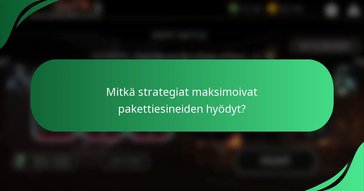 Mitkä strategiat maksimoivat pakettiesineiden hyödyt?