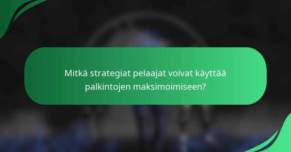 Mitkä strategiat pelaajat voivat käyttää palkintojen maksimoimiseen?