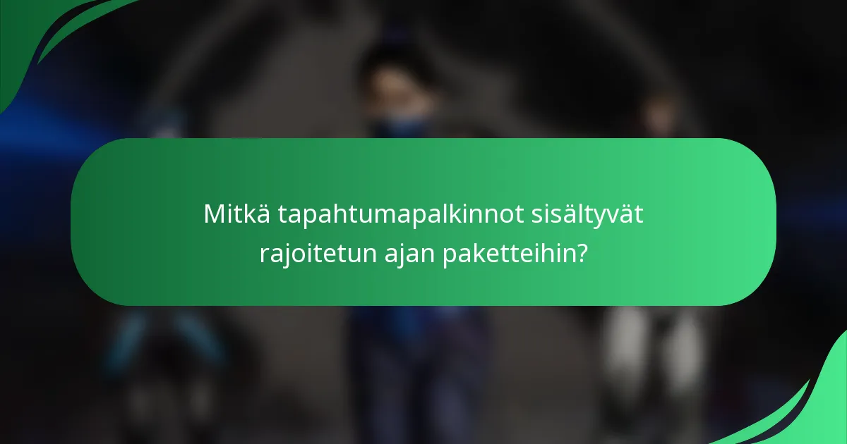 Mitkä tapahtumapalkinnot sisältyvät rajoitetun ajan paketteihin?