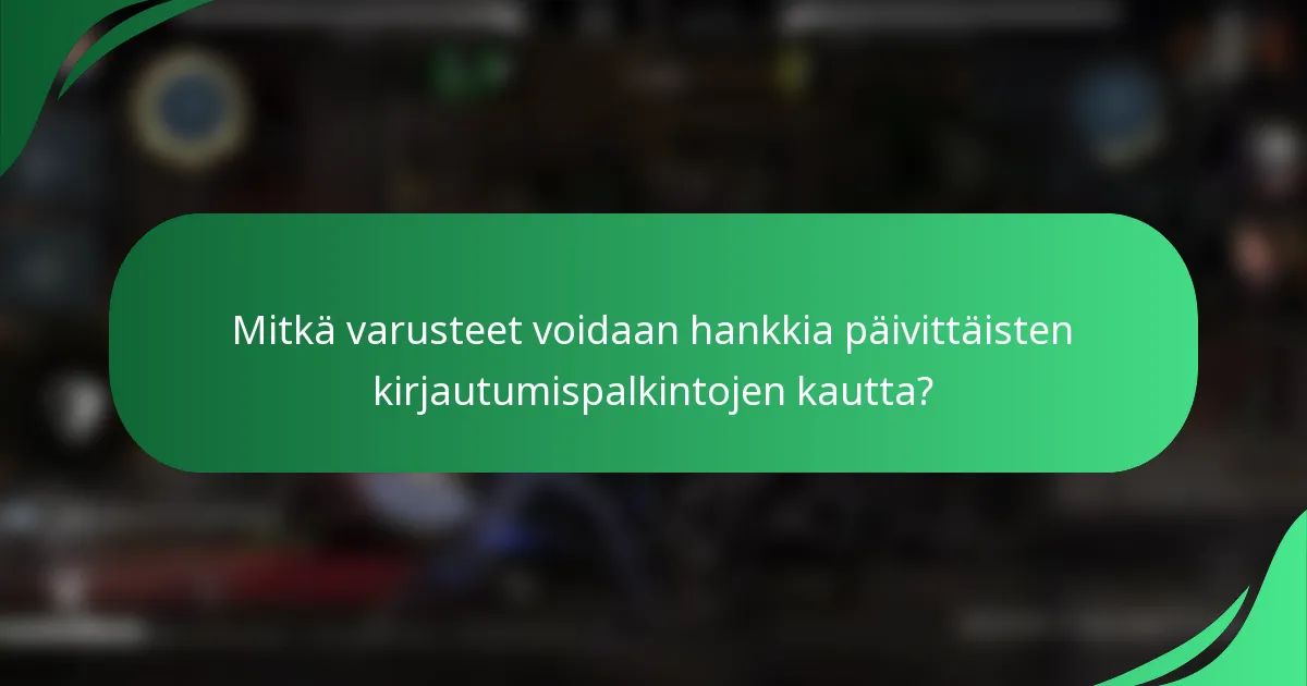 Mitkä varusteet voidaan hankkia päivittäisten kirjautumispalkintojen kautta?