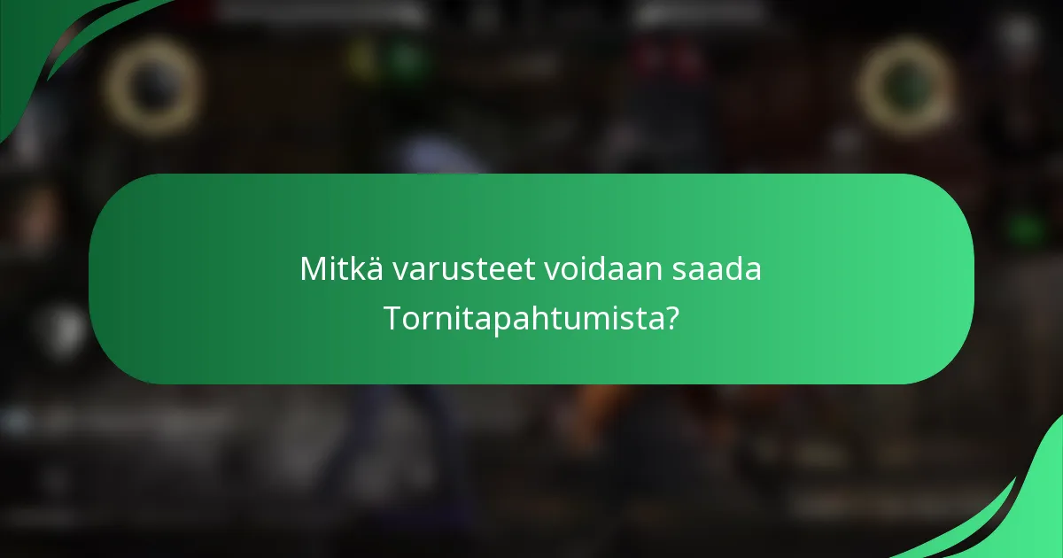 Mitkä varusteet voidaan saada Tornitapahtumista?